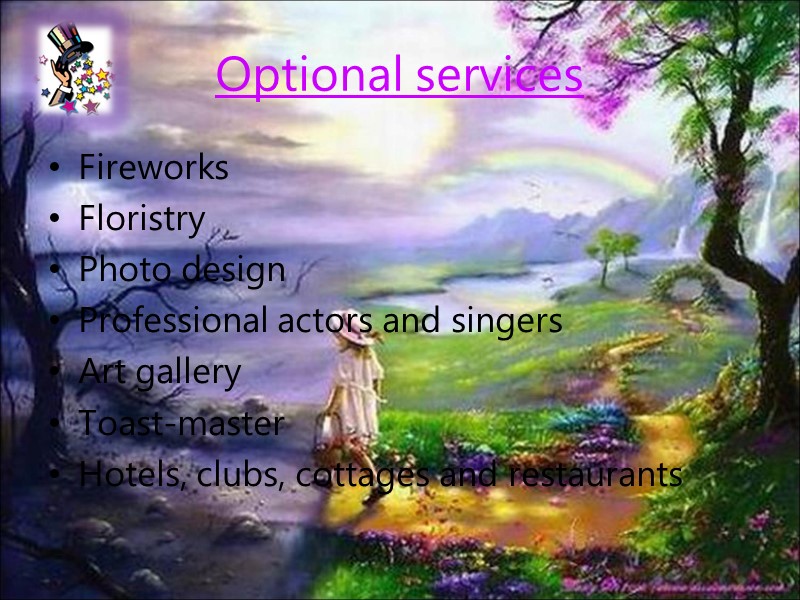 Optional services Fireworks Floristry Photo design Professional actors and singers Art gallery Toast-master Hotels,